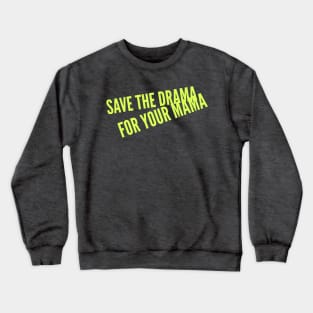 Save the Drama for your Mama (yellow Stacked text) Crewneck Sweatshirt